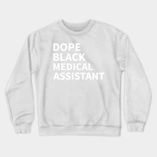 DOPE BLACK MEDICAL ASSISTANT Crewneck Sweatshirt